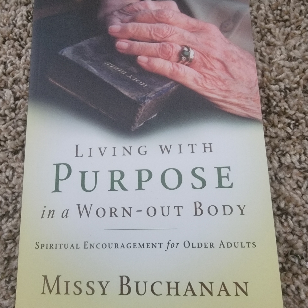 Living with Purpose in a Worn-Out Body: Spiritual Encouragement for Older Adults